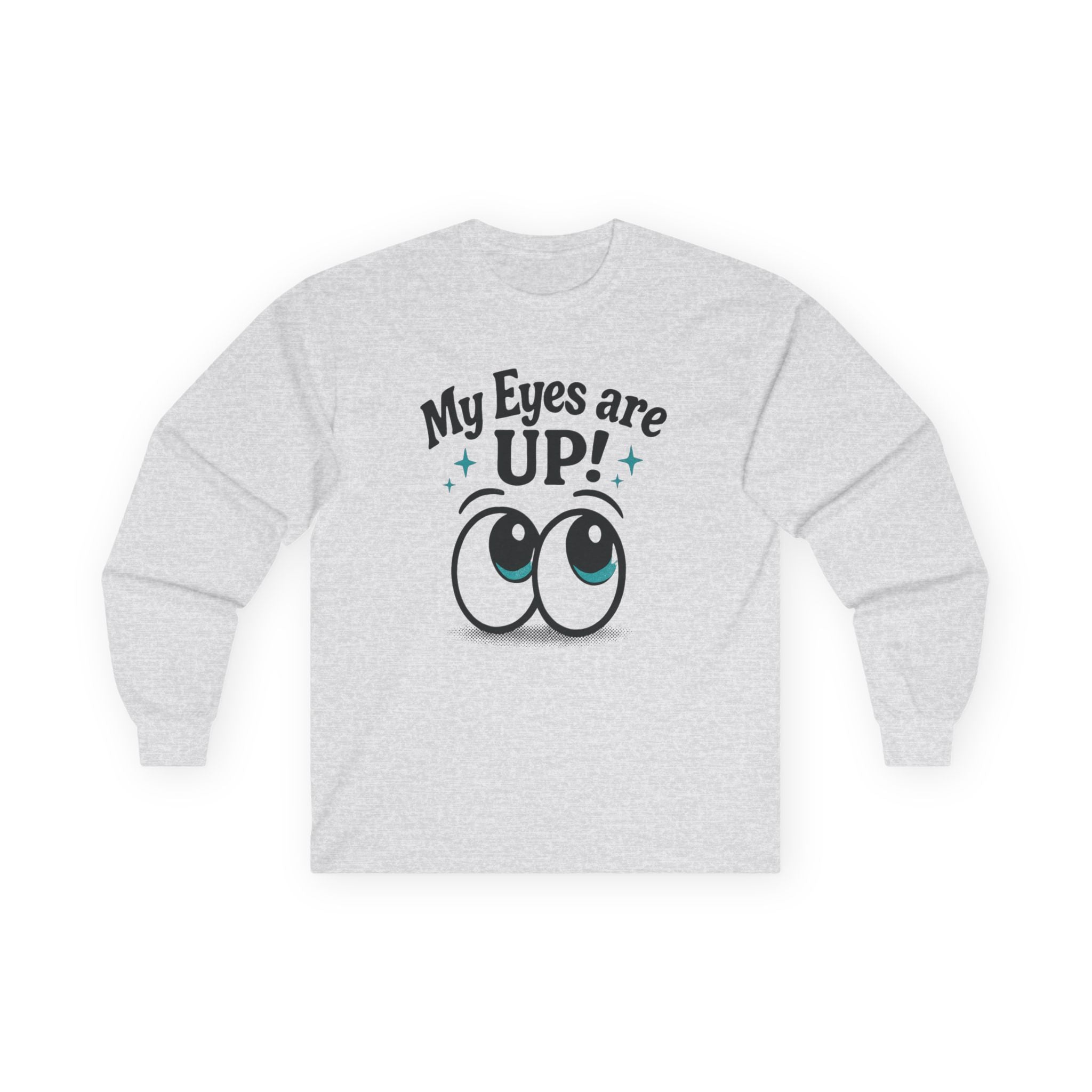 My Eyes Are Up! Unisex Long Sleeve Tee - Fun Gift, Cute Apparel, Youthful Style, Daily Wear, Perfect for Parties or Casual Events