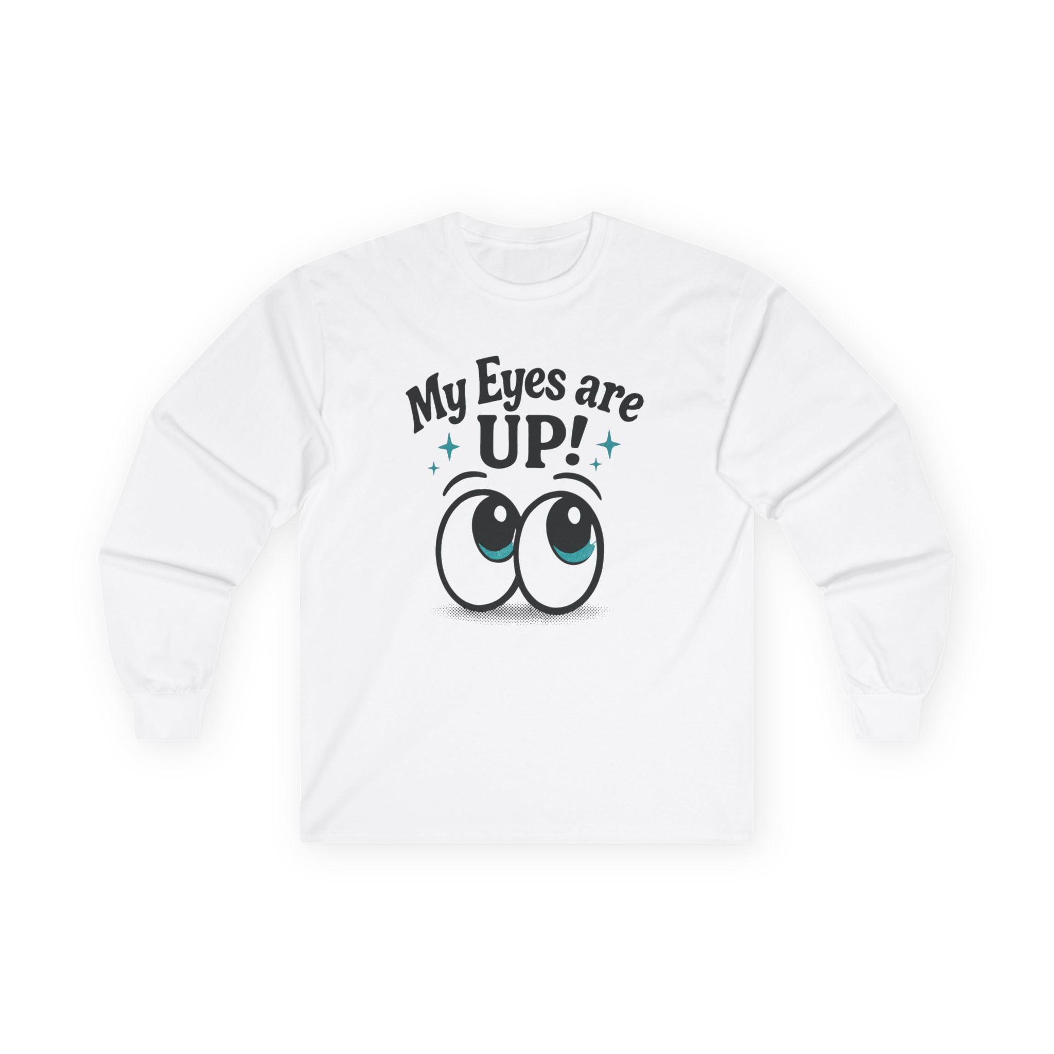My Eyes Are Up! Unisex Long Sleeve Tee - Fun Gift, Cute Apparel, Youthful Style, Daily Wear, Perfect for Parties or Casual Events